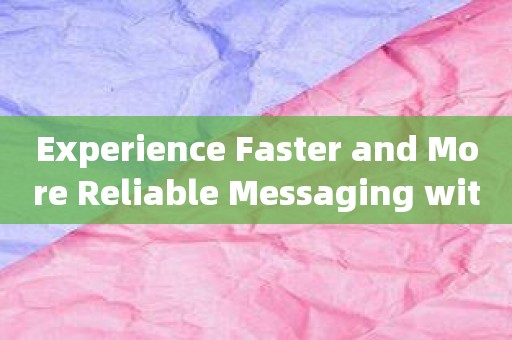 Experience Faster and More Reliable Messaging with 咕咕信鸽 App